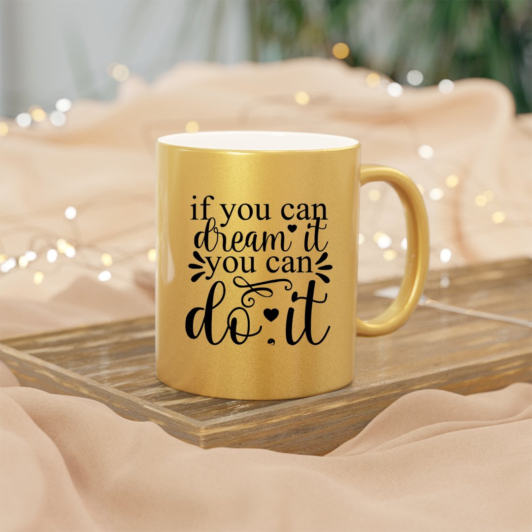 Mug If You Can Dream It You Can Do It