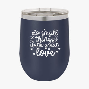 Wine Tumbler Do Small Things With Great Love