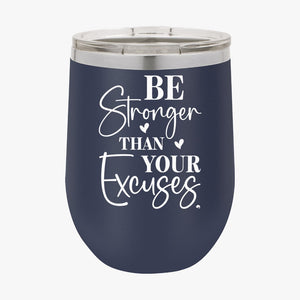 Wine Tumbler Be Stronger Than Your Excuses