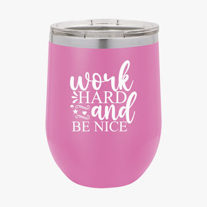 Wine Tumbler Work Hard And Be Nice