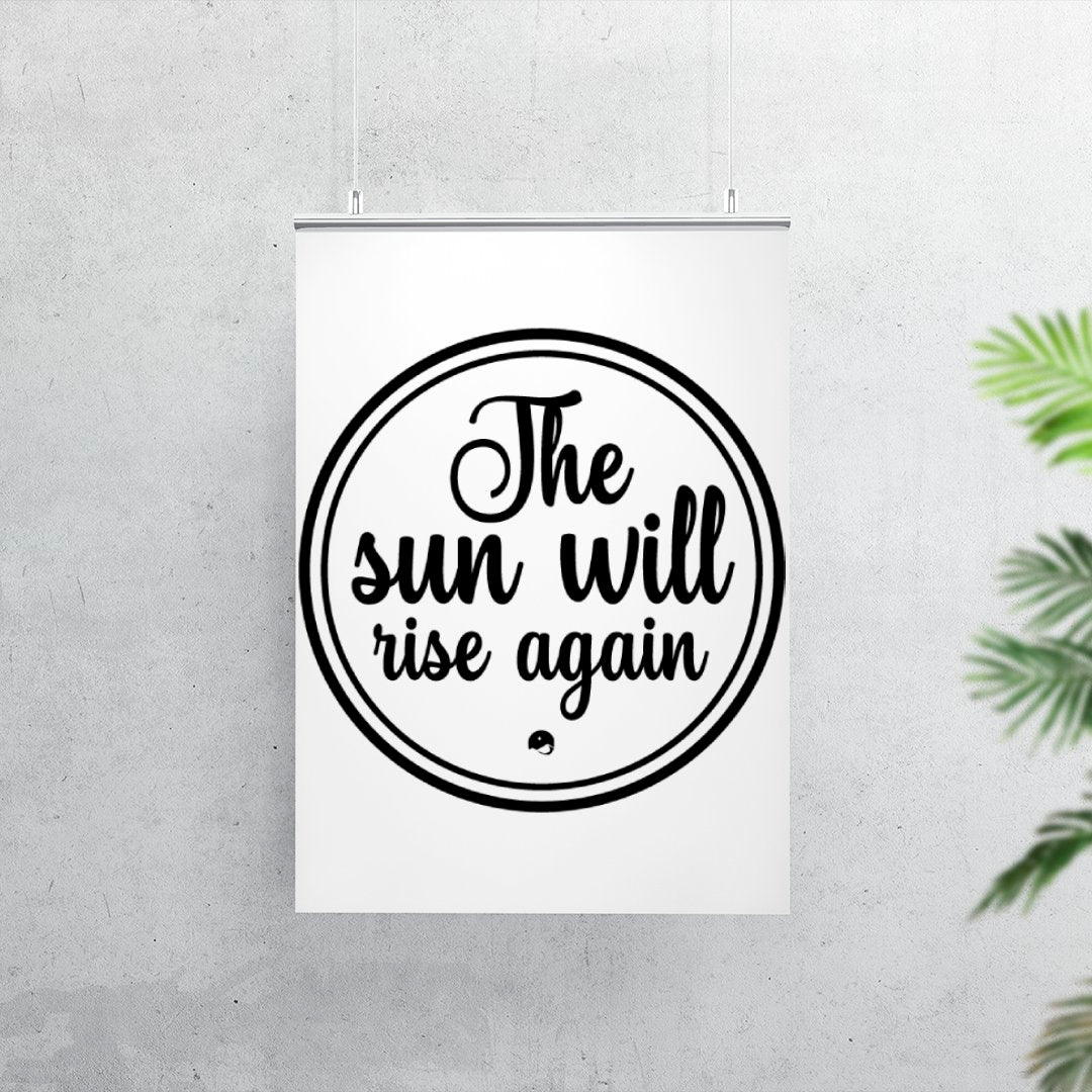 Matte Vertical Posters The Sun Will Rise Again