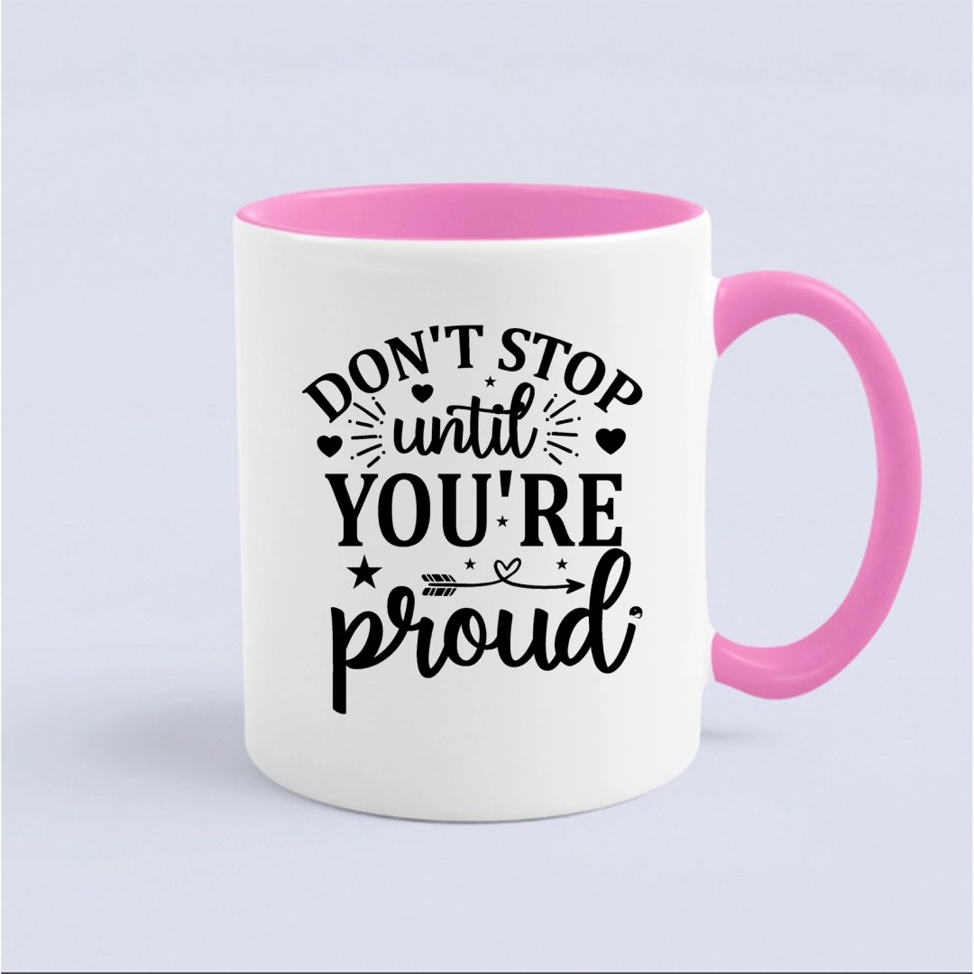 Mug Don't Stop Untill You're Proud