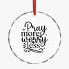 Crystal Glass Ornament Pray More Worry Less