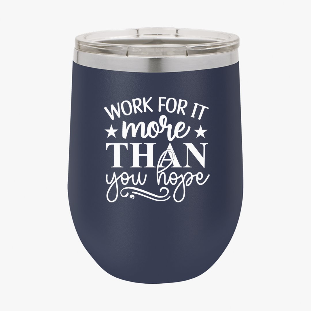 Wine Tumbler Work For It More Than You Hope