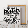 Square Stretched Canvas I Am Not A Person You Can Put On Speaker Phone