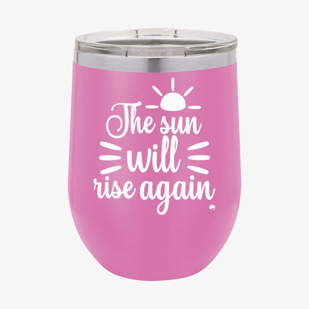 Wine Tumbler The Sun Will Rise Again