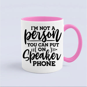 Mug I Am Not A Person You Can Put On Speaker Phone