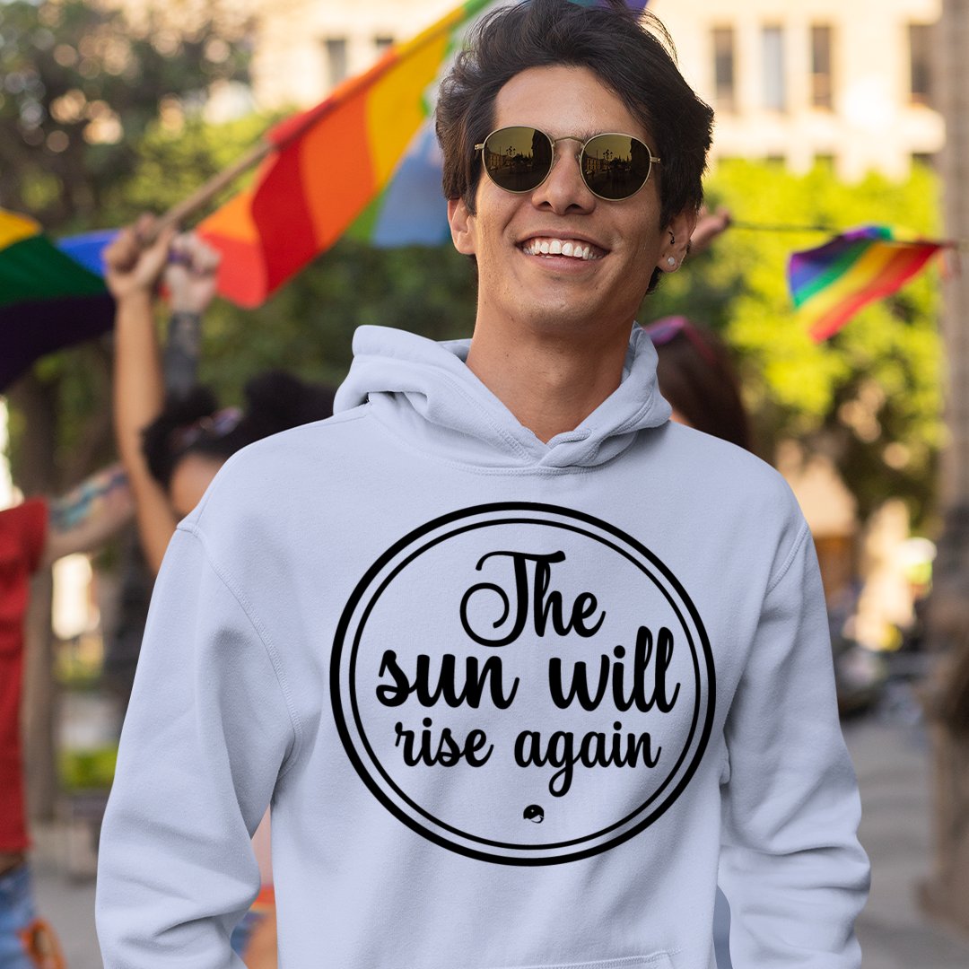 Hoodie Unisex The Sun Will Rise Again