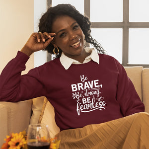 Sweatshirt Unisex Be Brave Be Strong Be Fearless