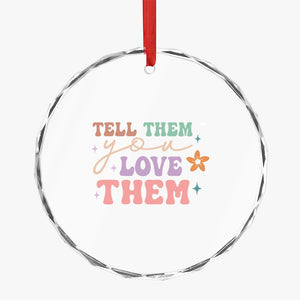 Crystal Glass Ornament Tell Them You Love Them