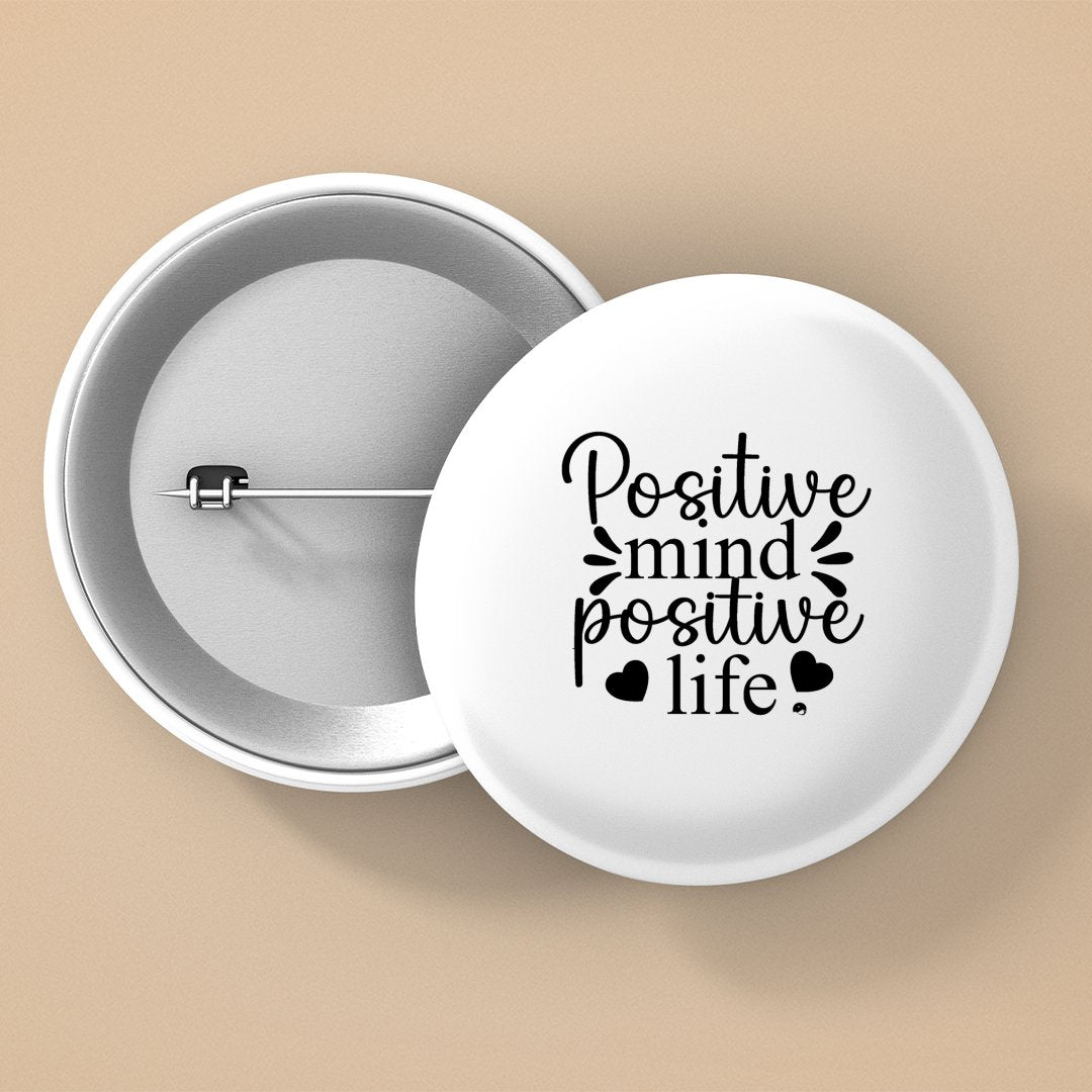 Pin Buttons Positive Mind Positive Life