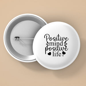 Pin Buttons Positive Mind Positive Life