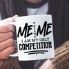 Mug I Am My Only Competition