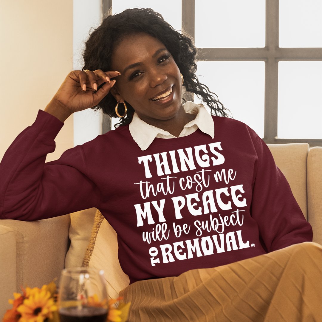 Sweatshirt Unisex Things That Cost My Peace Will Be Subject To Removal