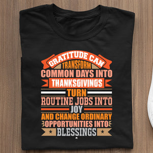 T-shirt Gratitude Can Transform Common Days Into Thanksgivings, Turn Routine Jobs Into Joy, And Change Ordinary Opportunities Into Blessings 69