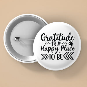 Pin Buttons Gratitude Is A Happy Place To Be