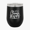 Wine Tumbler Choose Happy