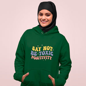 Hoodie Unisex Say Not Be Toxic Positivity