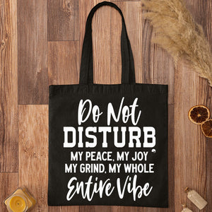 Tote Bag Do Not Disturb My Peace, My Joy, My Grind, My Whole Entive Vibe