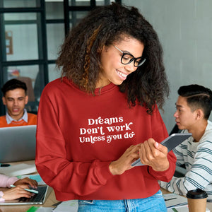 Cropped Sweatshirt  Dreams Don't Work Unless You Do