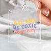 Keychain Say Not Be Toxic Positivity