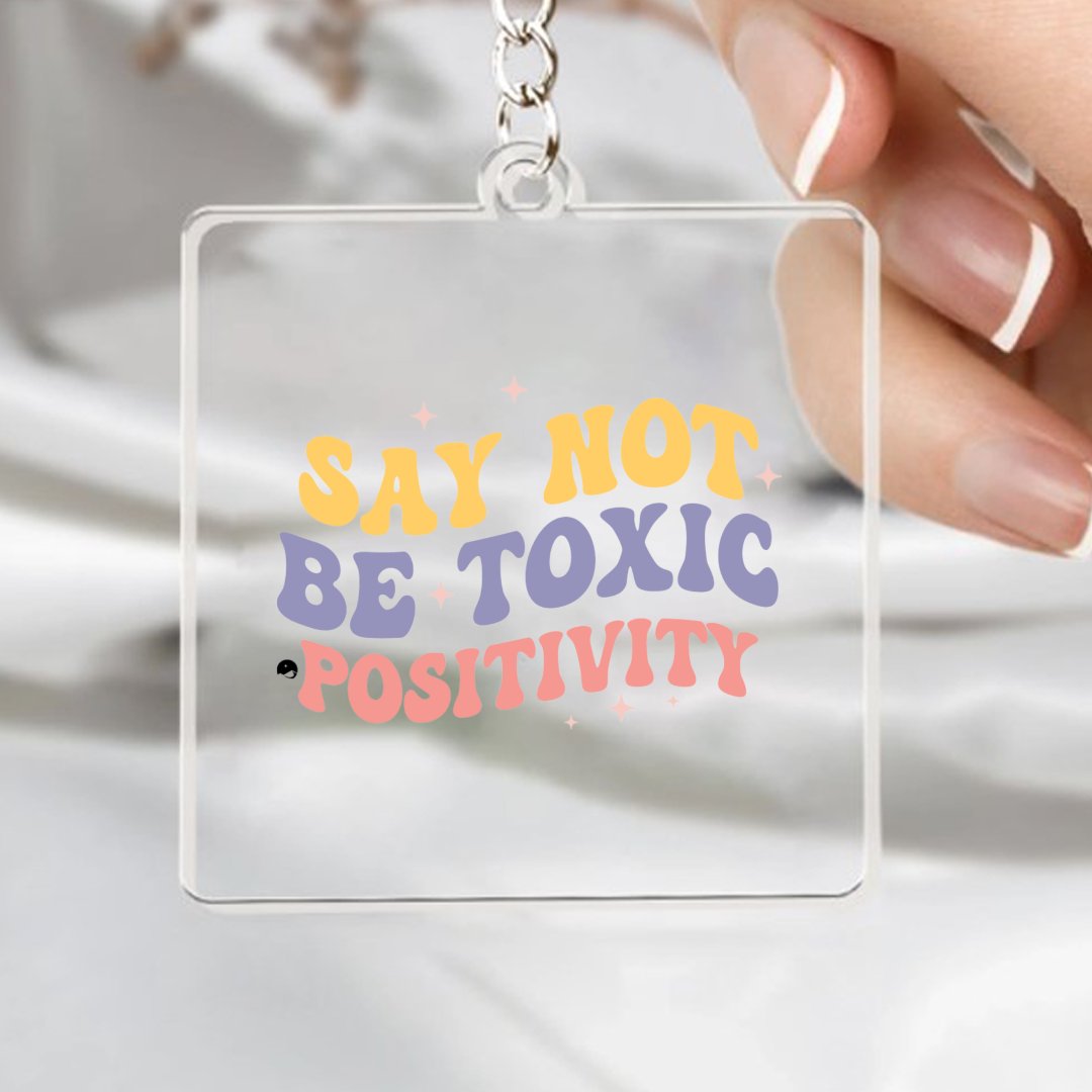 Keychain Say Not Be Toxic Positivity