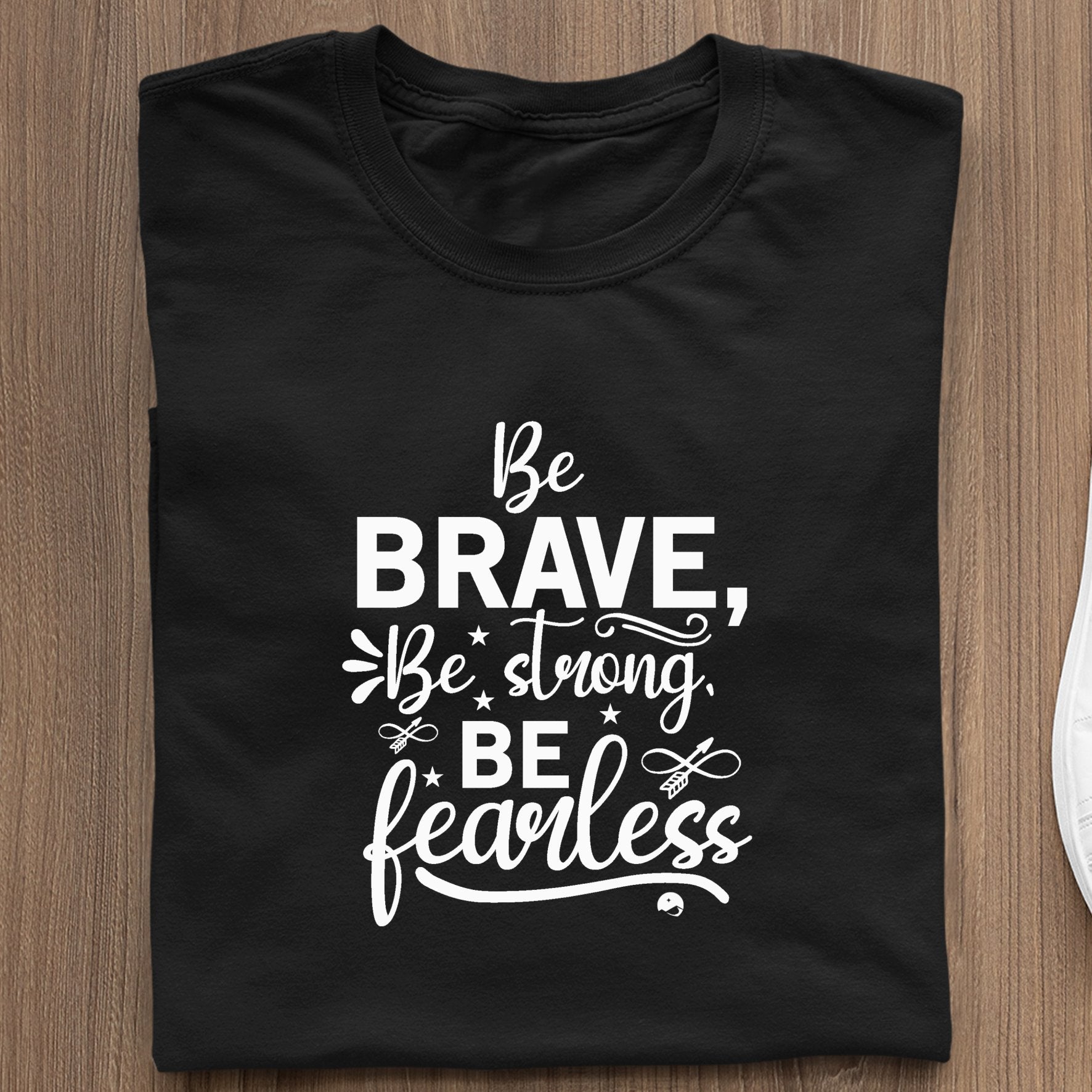 T-Shirt Be Brave Be Strong Be Fearless