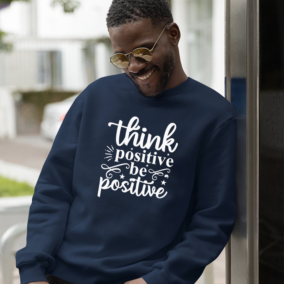 Sweatshirt Unisex Think Positive Be Positive