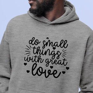 Hoodie Unisex Do Small Things With Great Love