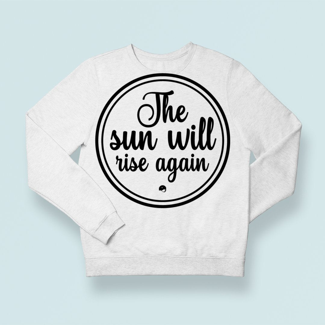 Sweatshirt Unisex The Sun Will Rise Again