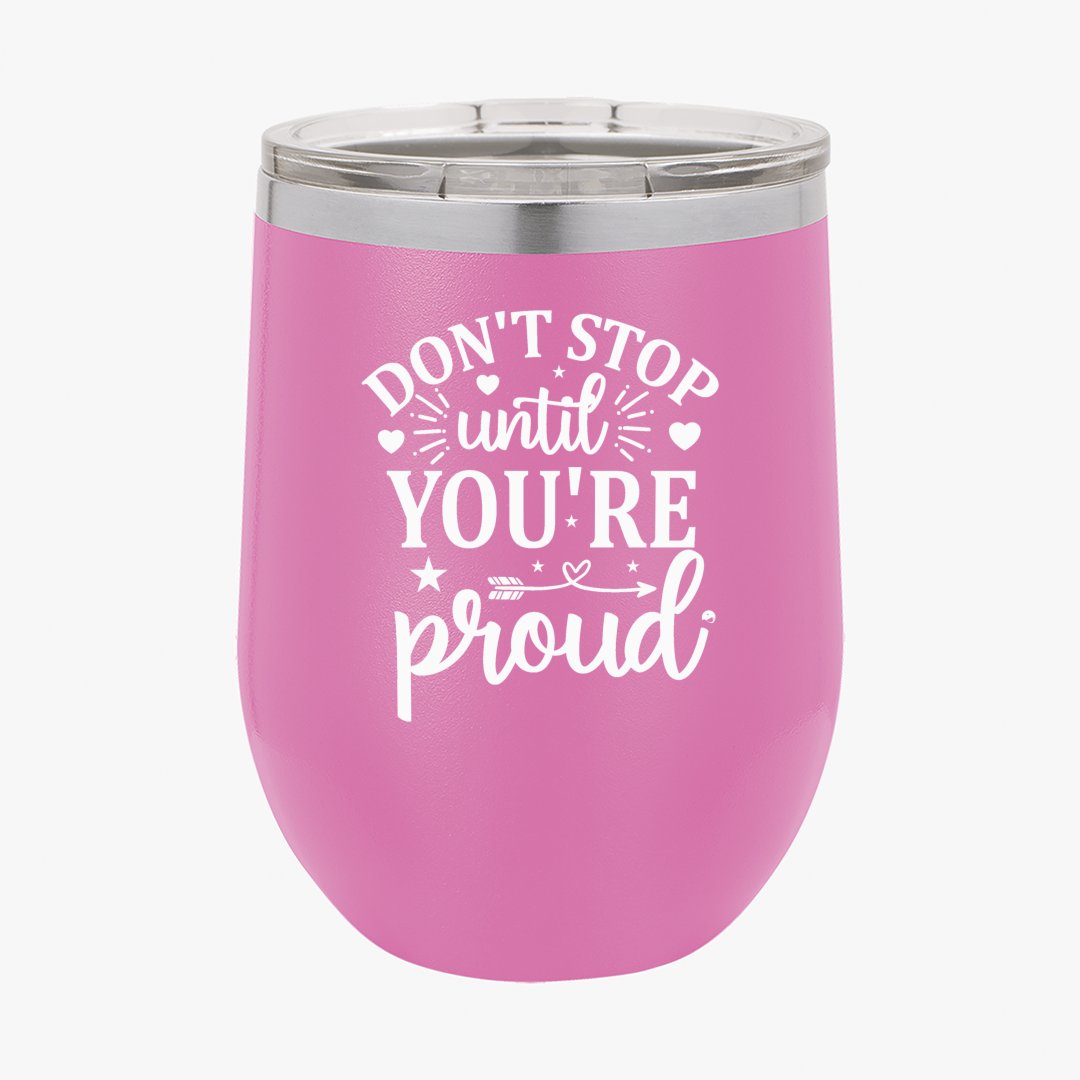 Wine Tumbler Don't Stop Untill You're Proud