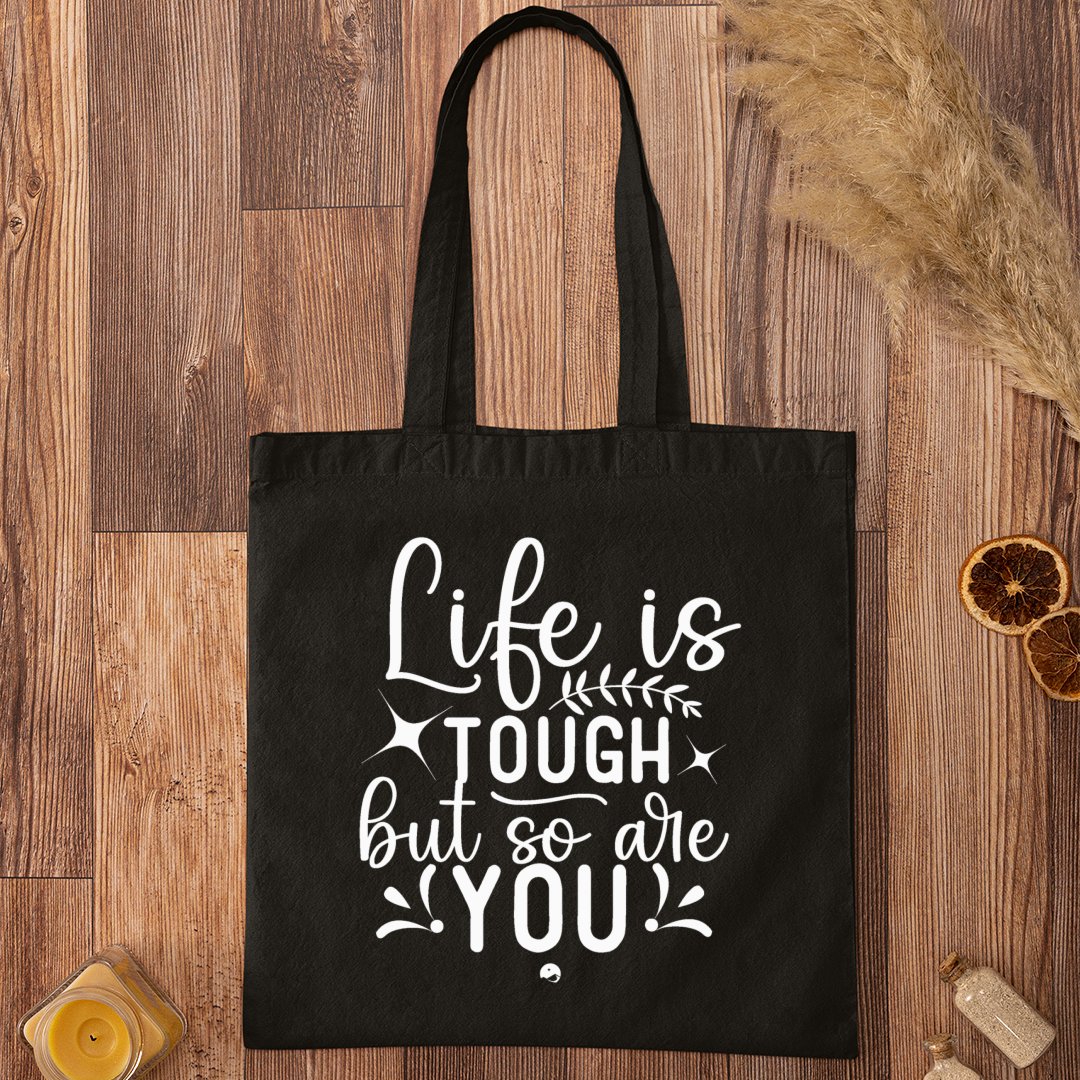 Tote Bag Life Is Tough But So Are You