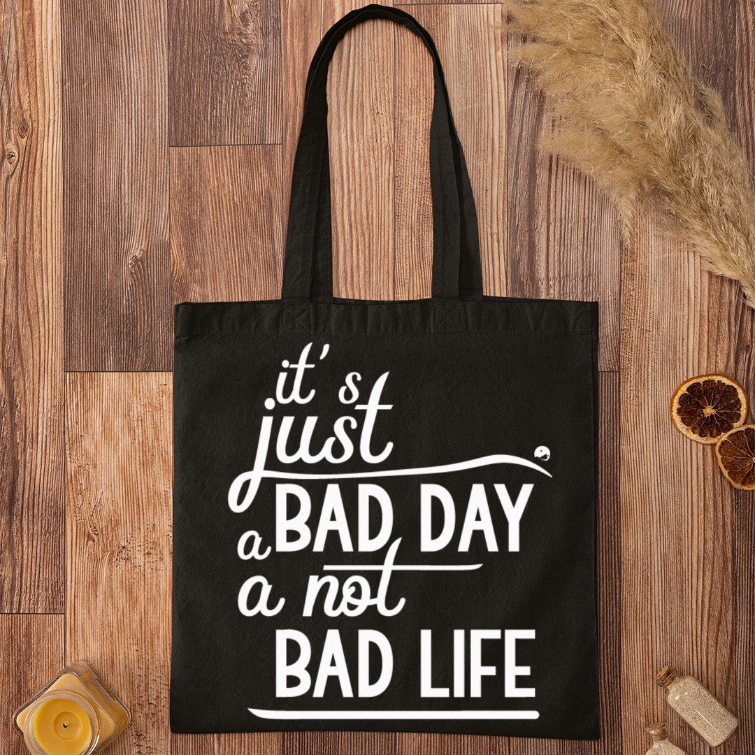 Tote Bag It's Just A Bad Day Not A Bad Life