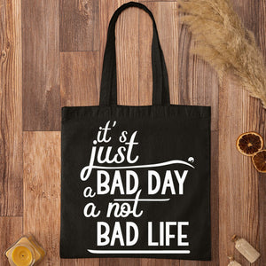 Tote Bag It's Just A Bad Day Not A Bad Life