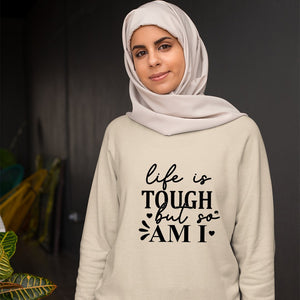 Sweatshirt Unisex Life Is Tough But So Am I