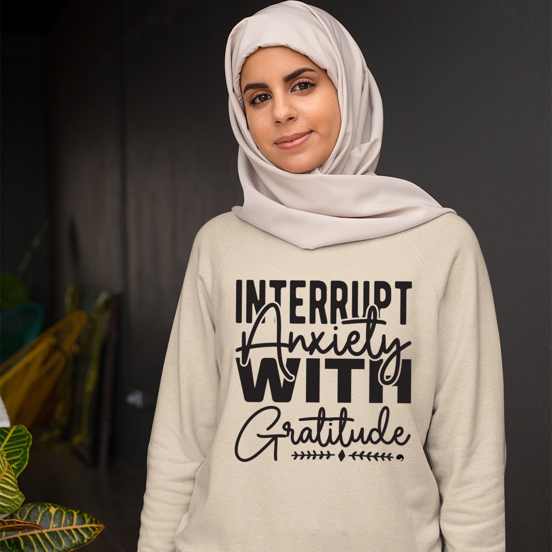 Sweatshirt Unisex Interrupt Anxiety With Gratitude