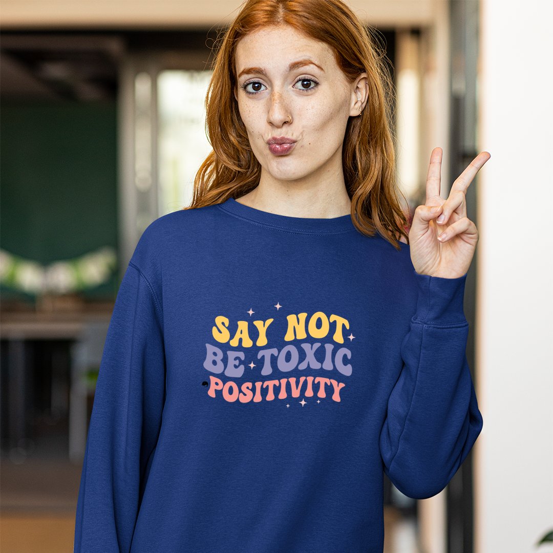 Sweatshirt Unisex Say Not Be Toxic Positivity