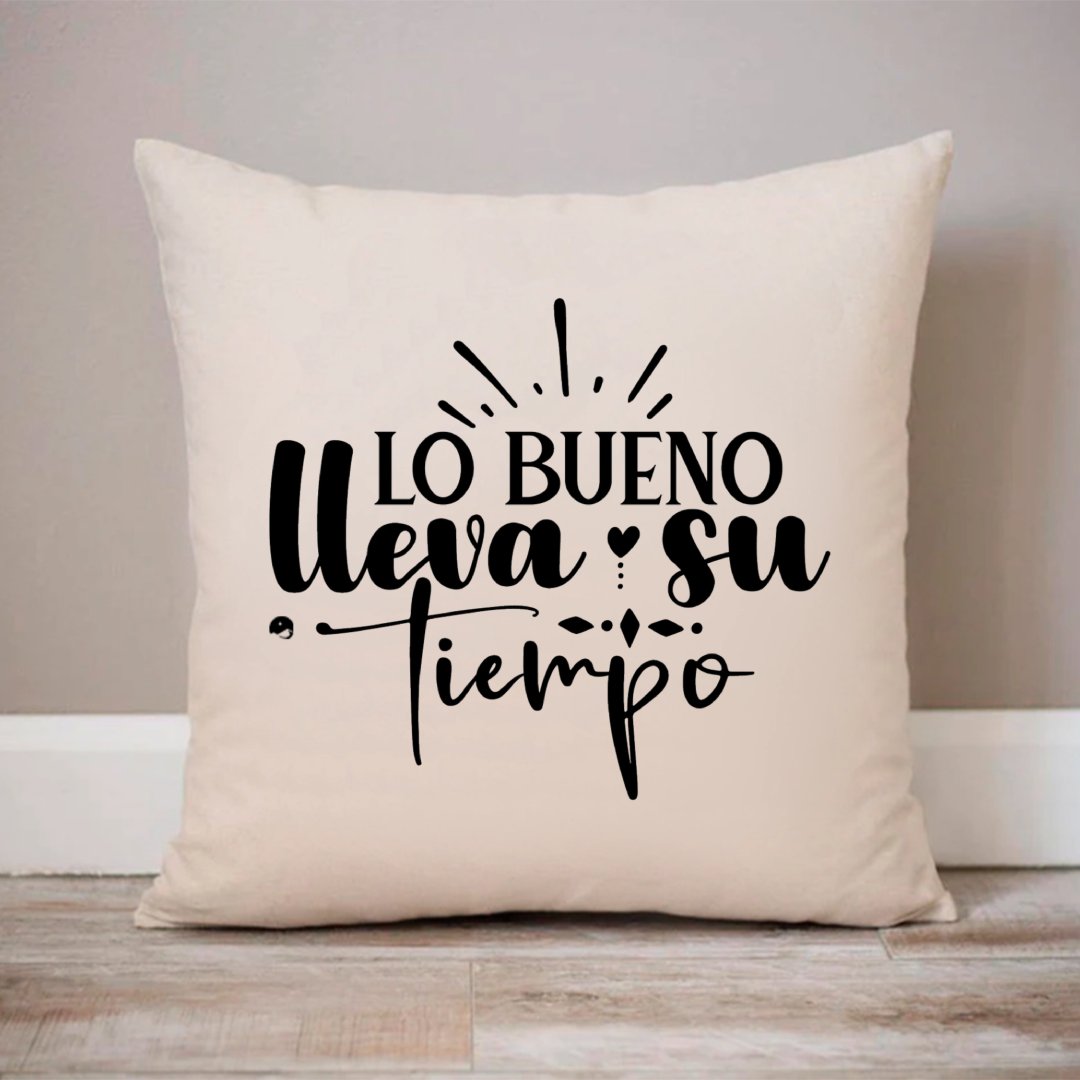 Pillow Case Lo Bueno Lleva Su Tiempo