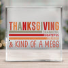 Square Acrylic glass Thanksgiving Thankful Grateful Blessed & Kind Of A Mess