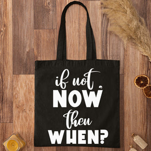 Tote Bag If Not Now Then When