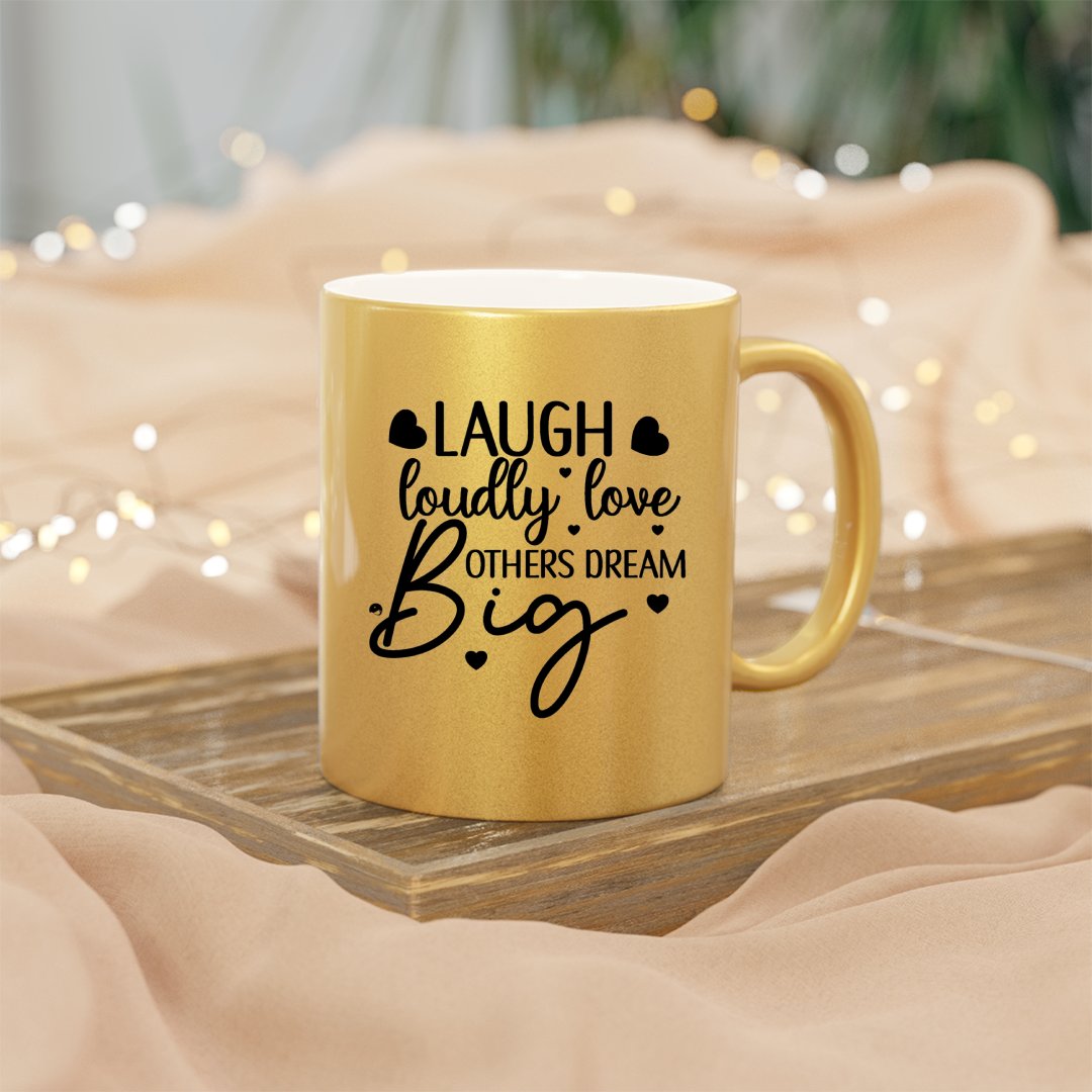 Mug Laugh Loudly Love Others Dream Big