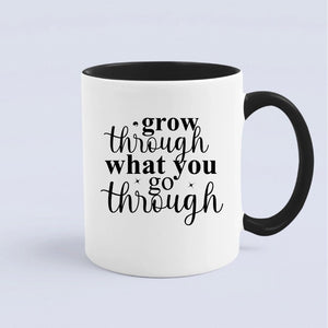 Mug Grow Through What You Go Through