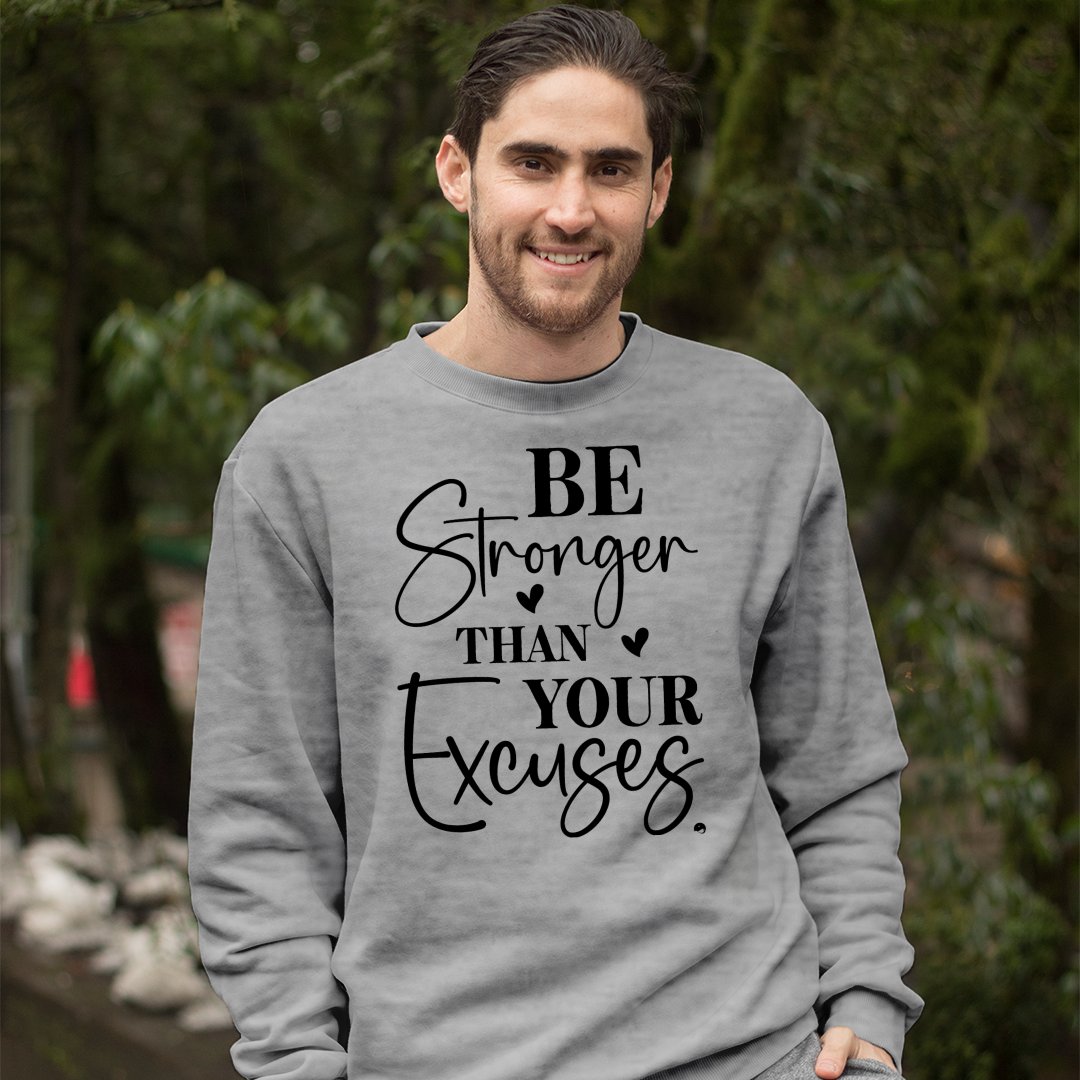 Sweatshirt Unisex Be Stronger Than Your Excuses