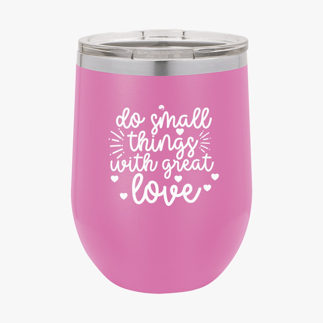 Wine Tumbler Do Small Things With Great Love