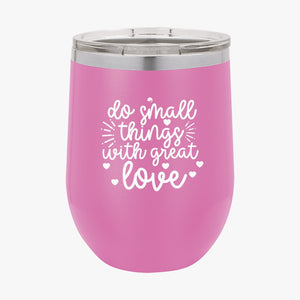 Wine Tumbler Do Small Things With Great Love