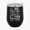 Wine Tumbler Be Stronger Than Your Excuses