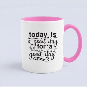 Mug Today Is A Good Day For A Good Day