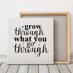 Square Stretched Canvas Grow Through What You Go Through