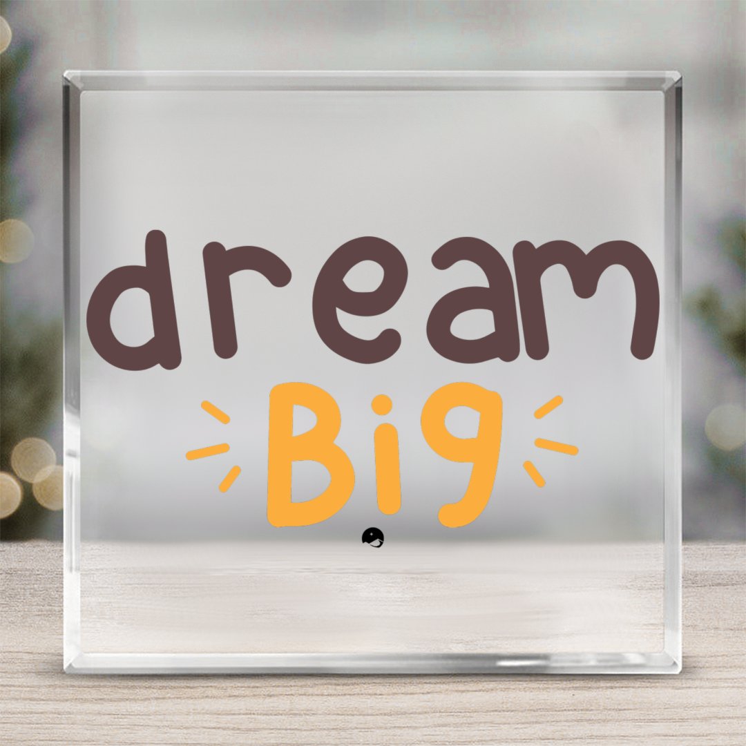 Acrylic Glass Dream Big