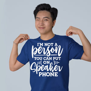 T-Shirt I Am Not A Person You Can Put On Speaker Phone